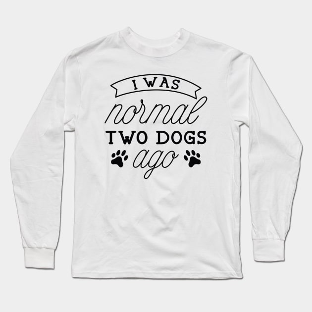 I Was Normal Two Dogs Ago Long Sleeve T-Shirt by LuckyFoxDesigns